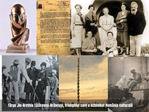 Târgu Jiu-Arethia Tătărescu-Brâncuși, triunghiul care a schimbat România culturală